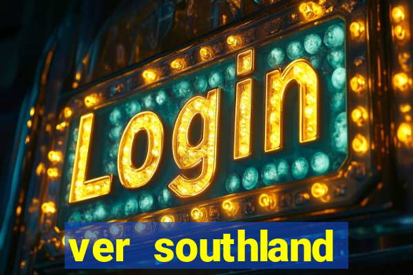 ver southland online gratis